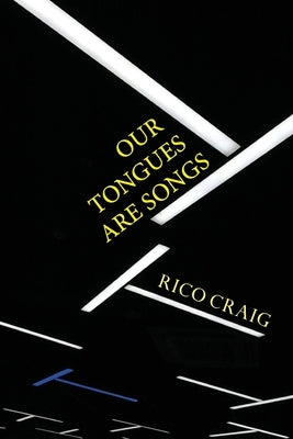 Our Tongues Are Songs by Craig, Rico