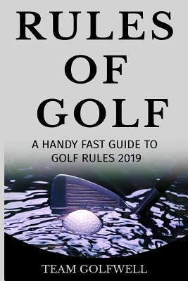 Fast Guide to the Rules of Golf: A Handy Fast Guide to Golf Rules 2019 by Golfwell, Team
