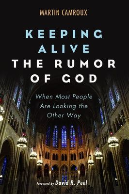 Keeping Alive the Rumor of God by Camroux, Martin