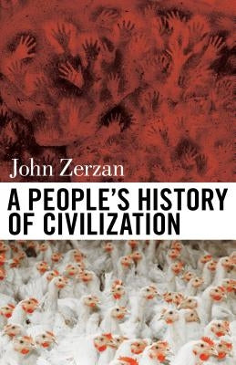A People's History of Civilization by Zerzan, John