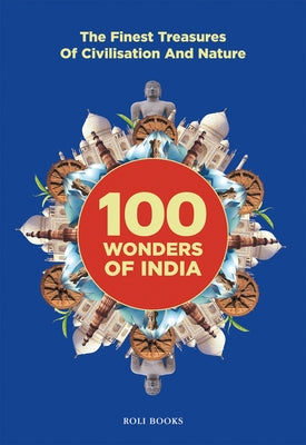 100 Wonders of India: The Finest Treasures of Civilisation and Nature by Grover, Nirad