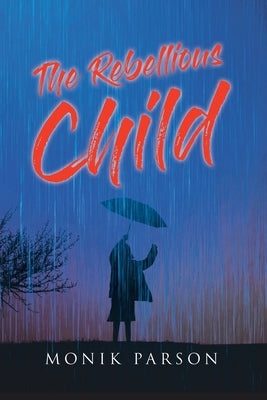 The Rebellious Child by Parson, Monik