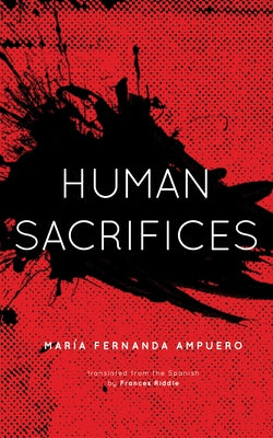 Human Sacrifices by Ampuero, María Fernanda