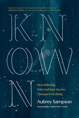 Known: How Believing Who God Says You Are Changes Everything by Sampson, Aubrey