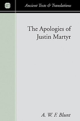 The Apologies of Justin Martyr by Blunt, A. W. F.