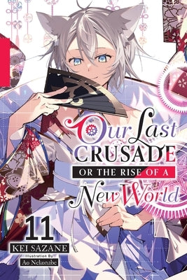 Our Last Crusade or the Rise of a New World, Vol. 11 (Light Novel) by Sazane, Kei