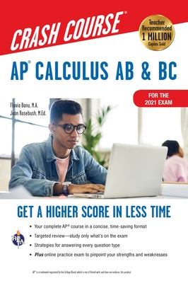 Ap(r) Calculus AB & BC Crash Course 3rd Ed., for the 2021 Exam, Book + Online: Get a Higher Score in Less Time by Rosebush, J.