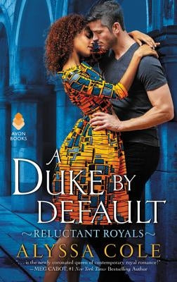 A Duke by Default: Reluctant Royals by Cole, Alyssa