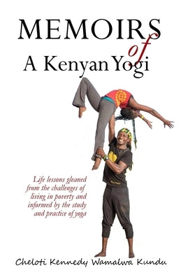 Memoirs of A Kenyan Yogi by Kundu, Cheloti Kennedy Wamalwa