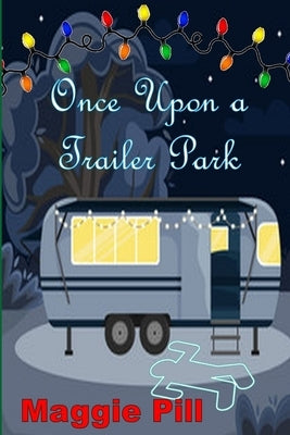 Once Upon a Trailer Park by Pill, Maggie