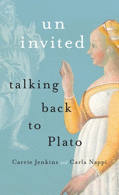 Uninvited: Talking Back to Plato by Jenkins, Carrie