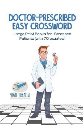 Doctor-Prescribed Easy Crossword - Large Print Books for Stressed Patients (with 70 puzzles!) by Puzzle Therapist