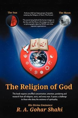 The Religion of God (Divine Love): Untold Mysteries and Secrets of God by His Divine Eminence Ra Gohar Shahi