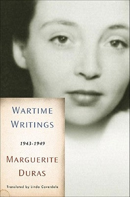 Wartime Writings: 1943-1949 by Duras, Marguerite