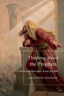 Thinking about the Prophets by Seeskin, Kenneth