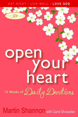 Open Your Heart: 12 Weeks of Devotions for Your Whole Life by Shannon, Martin