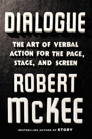Dialogue: The Art of Verbal Action for Page, Stage, and Screen by McKee, Robert