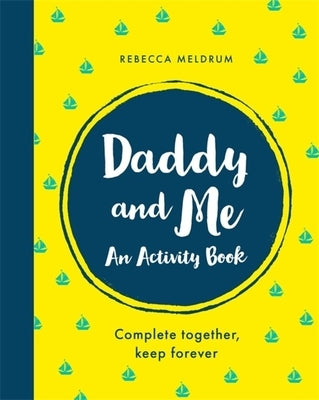 Daddy and Me: An Activity Book: Complete Together, Keep Forever by Meldrum, Rebecca