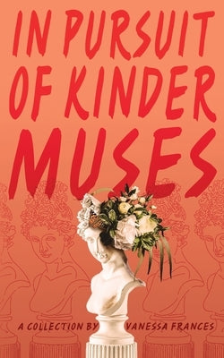 in pursuit of kinder muses by Frances, Vanessa
