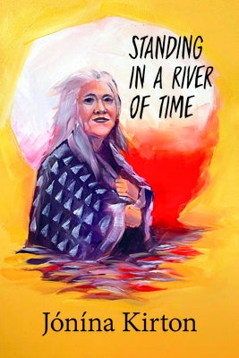Standing in a River of Time by Kirton, Jónína