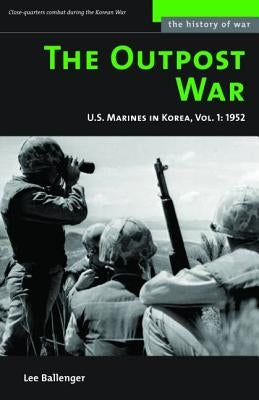 The Outpost War: U.S. Marines in Korea, 1952 by Ballenger, Lee