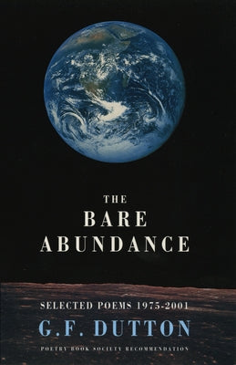 The Bare Abundance: Selected Poems 1975-2001 by Dutton, G. F.