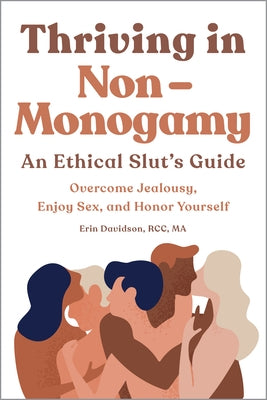 Thriving in Non Monogamy an Ethical Slut's Guide: Overcome Jealousy, Enjoy Sex, and Honor Yourself by Davidson, Erin, Rcc Ma