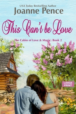 This Can't be Love [Large Print]: The Cabin of Love & Magic by Pence, Joanne