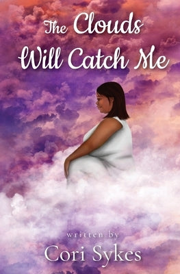 The Clouds Will Catch Me by Sykes, Cori