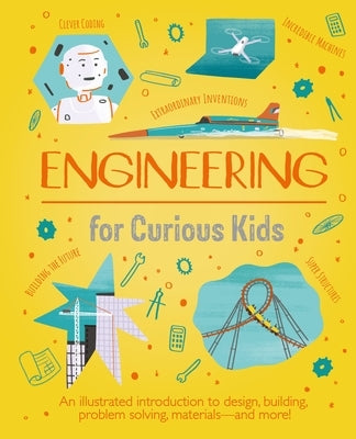 Engineering for Curious Kids: An Illustrated Introduction to Design, Building, Problem Solving, Materials - And More! by Oxlade, Chris