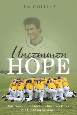 Uncommon Hope: One Team . . . One Town . . . One Tragedy . . . One Life-Changing Season. by Collins, Jim