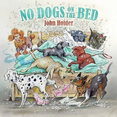 No Dogs on the Bed by Holder, John
