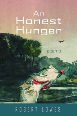 An Honest Hunger by Lowes, Robert