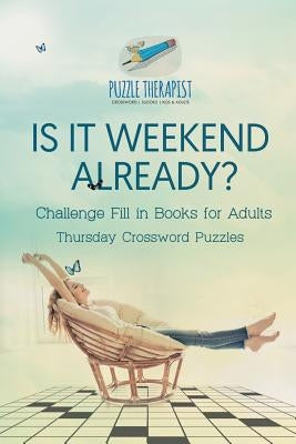 Is It Weekend Already? Thursday Crossword Puzzles Challenge Fill in Books for Adults by Puzzle Therapist