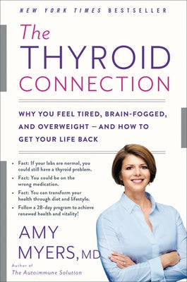 The Thyroid Connection: Why You Feel Tired, Brain-Fogged, and Overweight -- And How to Get Your Life Back by Myers, Amy