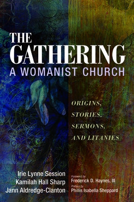 The Gathering, A Womanist Church by Session, Irie Lynne