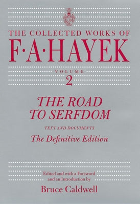 The Road to Serfdom: Text and Documents--The Definitive Edition by Hayek, F. A.