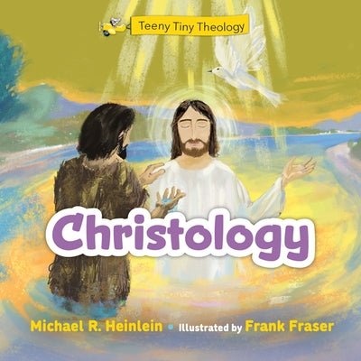Teeny Tiny Theology: Christology by Heinlein, Michael R.