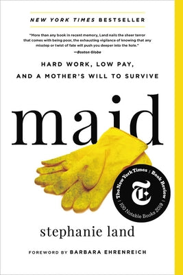 Maid: Hard Work, Low Pay, and a Mother's Will to Survive by Land, Stephanie