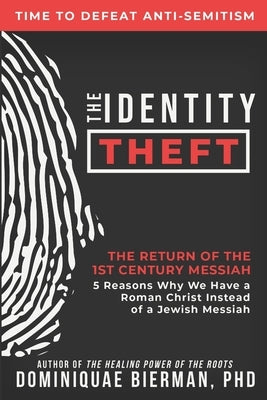 The Identity Theft: The Return of the 1st Century Messiah by Bierman, Dominiquae