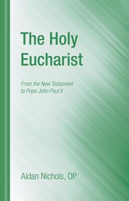 The Holy Eucharist by Nichols, Aidan Op