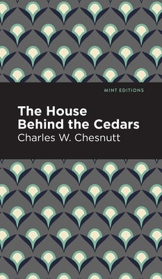 The House Behind the Cedars by Chesnutt, Charles W.