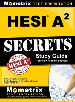 HESI A2 Secrets: Study Guide by Mometrix Nursing School Admissions Tes