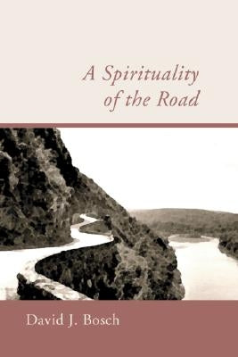 A Spirituality of the Road by Bosch, David J.