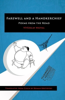 Farewell and a Handkerchief: Poems from the Road by Nezval, Vítězslav