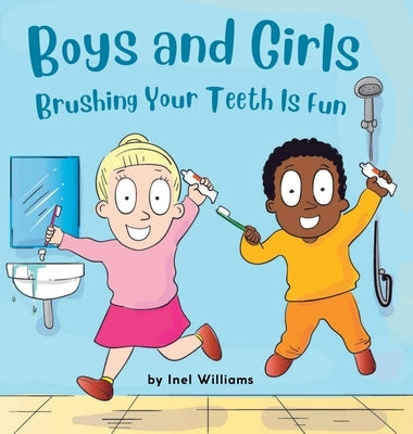Boys and Girls Brushing Your Teeth Is Fun: A Rhyming Children's Hygiene Book How to Brush Your Teeth by Williams, Inel
