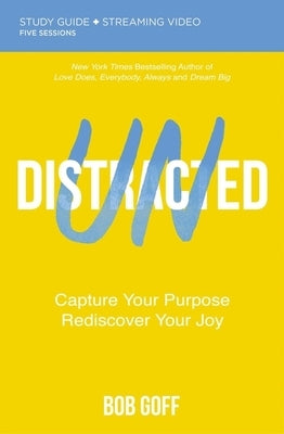 Undistracted Study Guide Plus Streaming Video: Capture Your Purpose. Rediscover Your Joy. by Goff, Bob