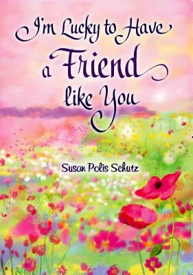 I'm Lucky to Have a Friend Like You by Polis Schutz, Susan