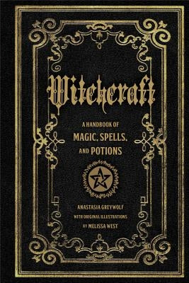Witchcraft: A Handbook of Magic Spells and Potions by Greywolf, Anastasia