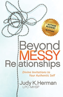 Beyond Messy Relationships: Divine Invitations to Your Authentic Self by Herman, Judy K.